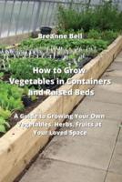 How to Grow Vegetables in Containers and Raised Beds