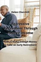 Aggressive Retirement Through Passive Income
