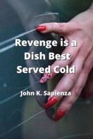 Revenge Is a Dish Best Served Cold