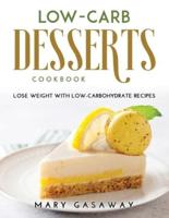 Low-carb Desserts Cookbook : lose weight with low-carbohydrate recipes