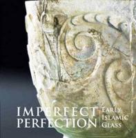 Imperfect Perfection - Early Islamic Glass