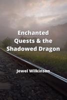 Enchanted Quests & The Shadowed Dragon