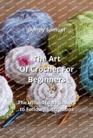 The Art Of Crochet For Beginners