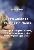 Bob's Guide to Raising Chickens