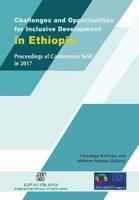Challenges and Opportunities for Inclusive Development in Ethiopia: Proceedings of Conferences held in 2017