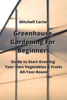 Greenhouse Gardening For Beginners