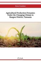 Agricultural Production Dynamics Under the Changing Climate in Rungwe District, Tanzania
