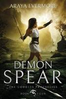 Demon Spear: The Goddess Prophecies Book 4