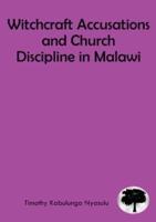 Witchcraft Accusations and Church Discipline in Malawi: A Missiological Mandate of the Church to the Vulnerable in Malawi