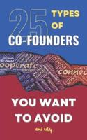 25 Types of Co-founders you Want to Avoid and Why: The Success of your Company Depends on It
