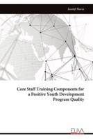 Core Staff Training Components for a Positive Youth Development Program Quality