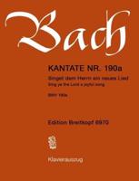 Cantata BWV 190A "Singet Dem Herrn Ein Neues Lied"