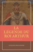 La Légende Du Roi Arthur - Version Intégrale Tomes I, II, III, IV