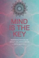 Mind is the Key - Inspiring Mandalas: Adult Coloring Book with Quotes by Famous Thinkers