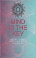 Mind is the Key - Inspiring Mandalas: Adult Coloring Book with Quotes by Famous Thinkers