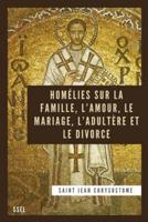 Homélies Sur La Famille, l'Amour, Le Mariage, l'Adultère Et Le Divorce