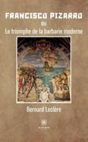 Francisco Pizarro:ou Le triomphe de la barbarie moderne