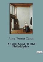 A Little Maid Of Old Philadelphia
