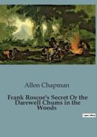 Frank Roscoe's Secret Or the Darewell Chums in the Woods