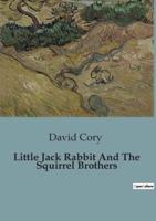 Little Jack Rabbit And The Squirrel Brothers