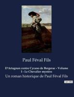 D'Artagnan Contre Cyrano De Bergerac - Volume I - Le Chevalier Mystère
