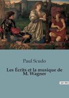 Les Écrits Et La Musique De M. Wagner