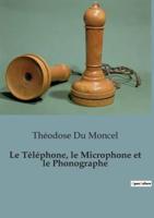 Le Téléphone, Le Microphone Et Le Phonographe