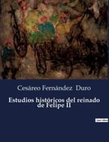 Estudios Históricos Del Reinado De Felipe II