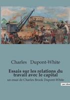 Essais Sur Les Relations Du Travail Avec Le Capital