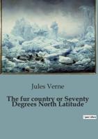 The Fur Country or Seventy Degrees North Latitude