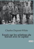 Essais Sur Les Relations Du Travail Avec Le Capital