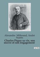 Charles Péguy Sa Vie, Son Oeuvre Et Son Engagement