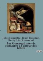 Les Goncourt Une Vie Consacrée À L'amour Des Lettres