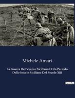 La Guerra Del Vespro Siciliano O Un Periodo Delle Istorie Siciliane Del Secolo Xiii