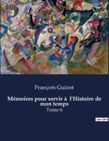 Mémoires Pour Servir À l'Histoire De Mon Temps