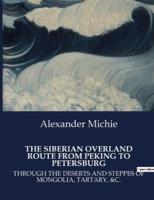 The Siberian Overland Route from Peking to Petersburg