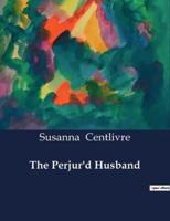 The Perjur'd Husband