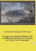 Voyages Du Capitaine Robert Lade En Differentes Parties De l'Afrique, De l'Asie Et De l'Amérique