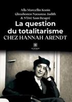 La Question Du Totalitarisme Chez Hannah Arendt