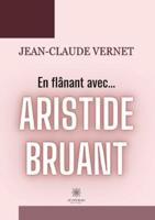 En Flânant Avec... Aristide Bruant