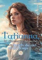 Tatianna, La Chasseuse Blanche