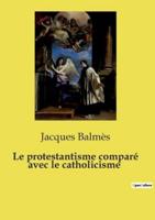 Le Protestantisme Comparé Avec Le Catholicisme