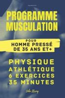 Programme Musculation Pour Homme Pressé De 35 Ans Et +