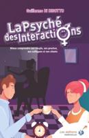 La psyché des interactions: Mieux comprendre son couple, ses proches, ses collègues et ses clients