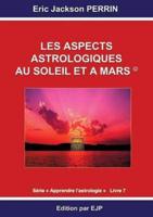 Astrologie livre 7 : Les aspects astrologiques au Soleil et à Mars