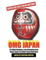 OMG JAPAN (SUPER SIZE FULL COLOR EDITION): 221 Mind Blowing & Jaw-Dropping Facts About Japan You Didn't Know Until Now
