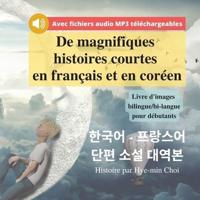 De magnifiques histoires courtes en français et en coréen - Livre d'images bilingue/bi-langue pour débutants