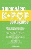 O DICIONARIO KPOP: 500 Palavras E Frases Essenciais Do Kpop, Dramas Coreanos, Filmes E TV Shows