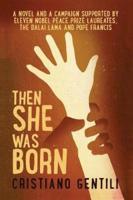 Then She Was Born: Born to be different, surviving to make a difference