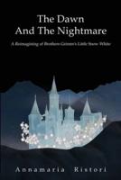 The Dawn And The Nightmare: A Reimagining of Brothers Grimm's Little Snow White